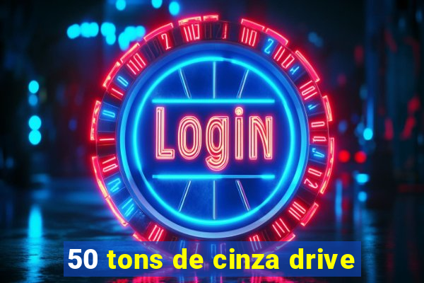 50 tons de cinza drive